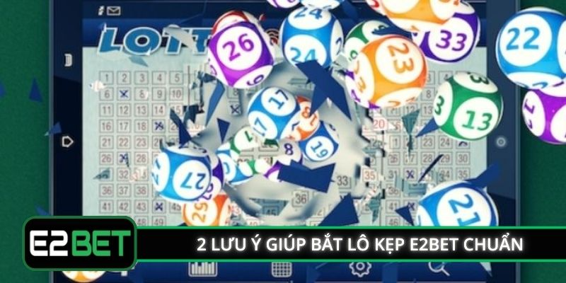 2 lưu ý giúp bắt lô kẹp E2BET chuẩn
