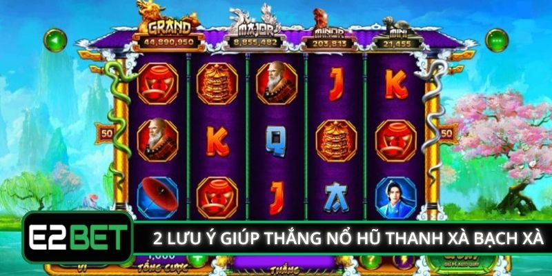 2 lưu ý giúp thắng nổ hũ Thanh Xà Bạch Xà