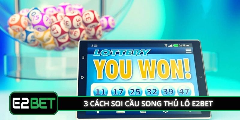 3 cách soi cầu song thủ lô E2BET đúng phương pháp