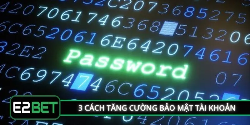 3 cách tăng cường bảo mật cho tài khoản