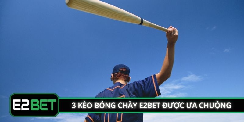 3 kèo cá cược bóng chày E2BET được ưa chuộng