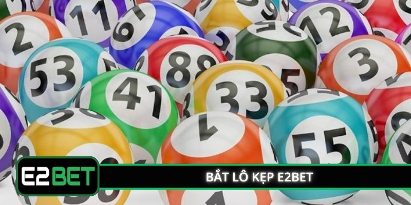 Bắt Lô Kẹp E2BET