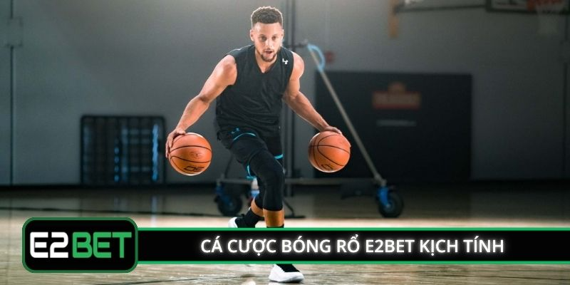 Cá cược bóng rổ E2BET kịch tính