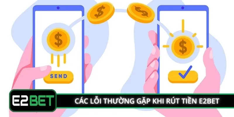 Các lỗi thường gặp khi rút tiền E2BET
