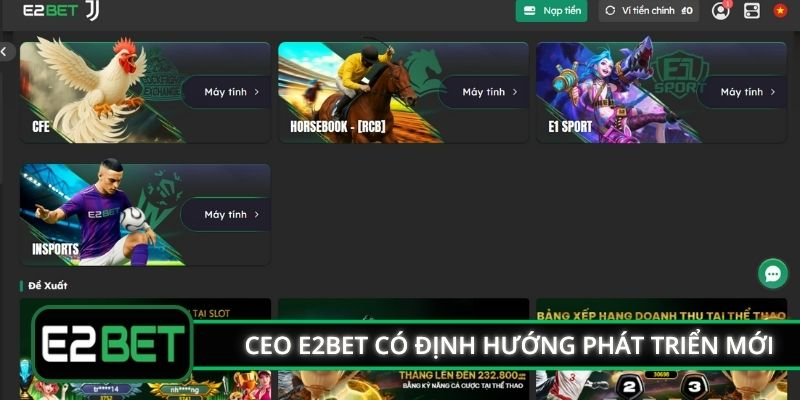 CEO E2BET liên tục có định hướng phát triển mới