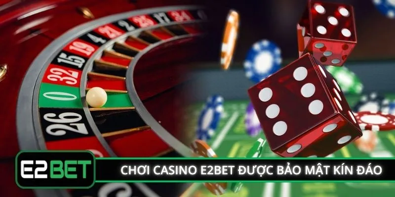 Chơi casino E2BET được bảo mật kín đáo