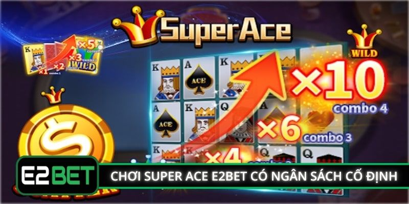 Chơi nổ hũ Super Ace E2BET có ngân sách cố định
