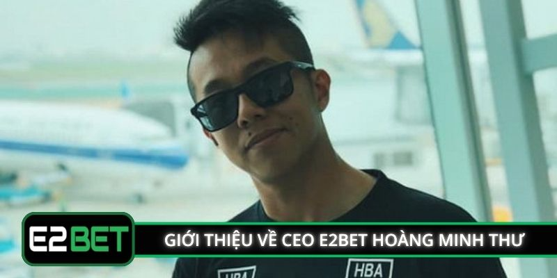 Giới thiệu về CEO E2BET Hoàng Minh Thư