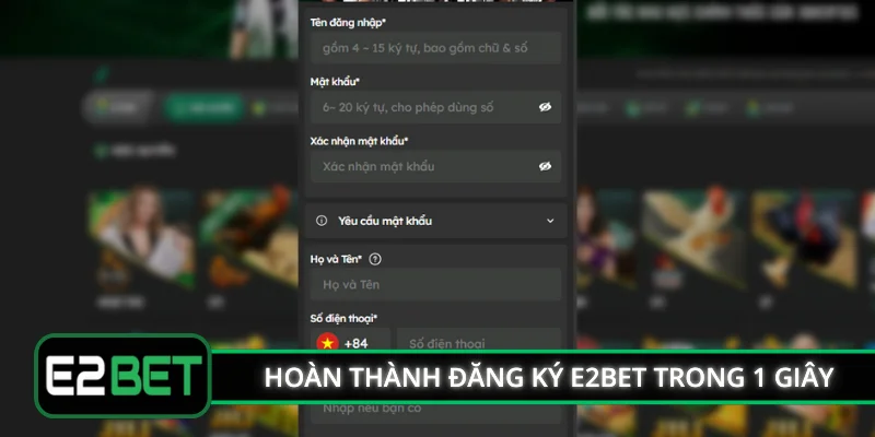 Hoàn thành đăng ký E2BET trong 1 giây