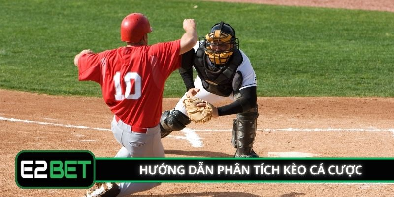 Hướng dẫn phân tích kèo cá cược bóng chày E2BET