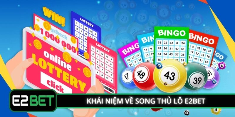 Khái niệm về song thủ lô E2BET