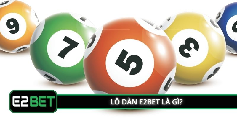 Lô dàn E2BET là gì?