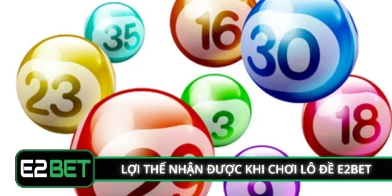 Các lợi thế nhận được khi chơi lô đề E2BET