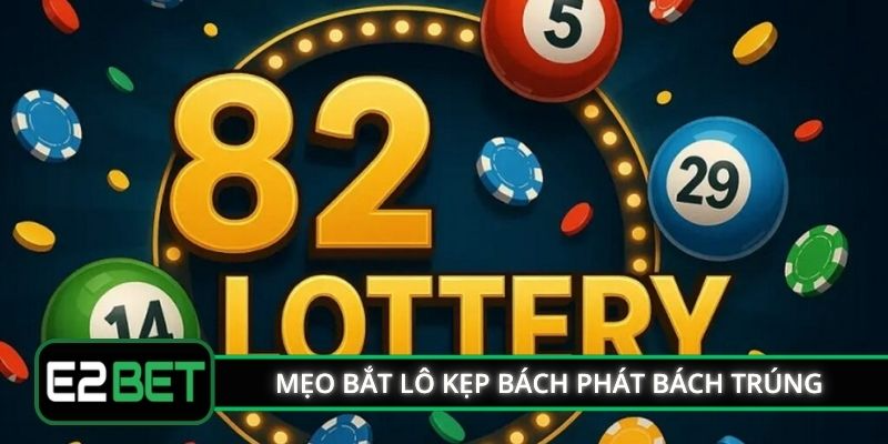 Bật mí mẹo bắt lô kẹp E2BET bách phát bách trúng