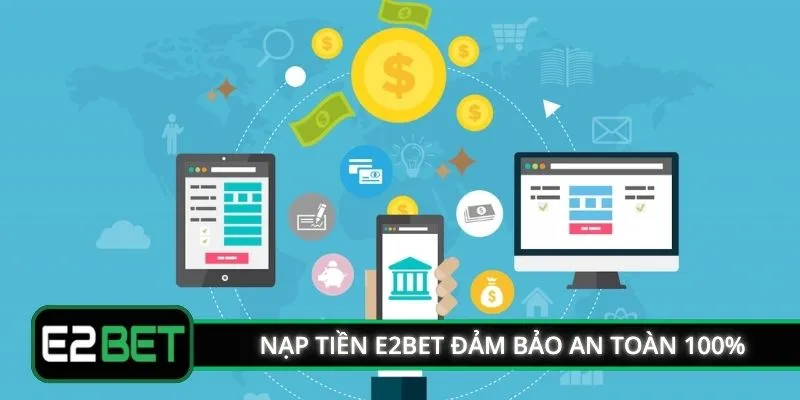 Nạp tiền E2BET đảm bảo an toàn 100%