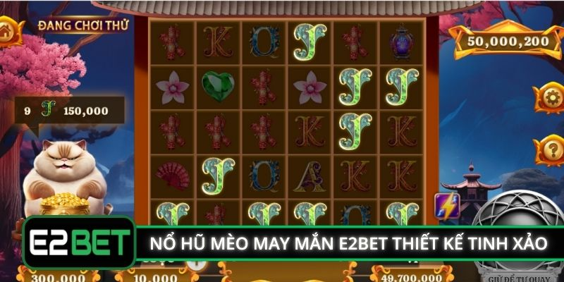 Nổ hũ mèo may mắn E2BET thiết kế tinh xảo
