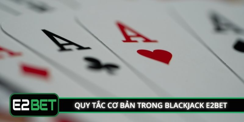 Quy tắc cơ bản trong Blackjack E2BET