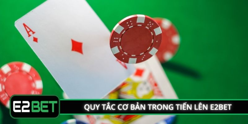 Quy tắc cơ bản trong Tiến lên E2BET