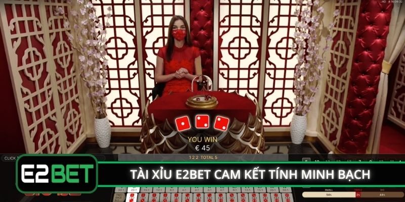 Tài xỉu E2BET cam kết tính minh bạch