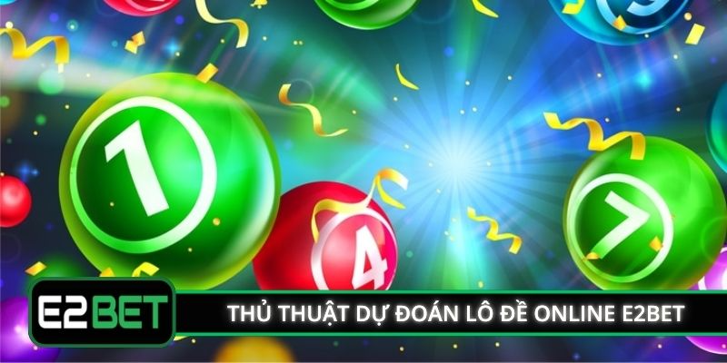 Thủ thuật lô đề online E2BET dự đoán chính xác